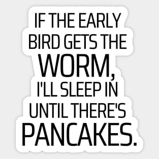 I'll Sleep In Until There's Pancakes Sticker